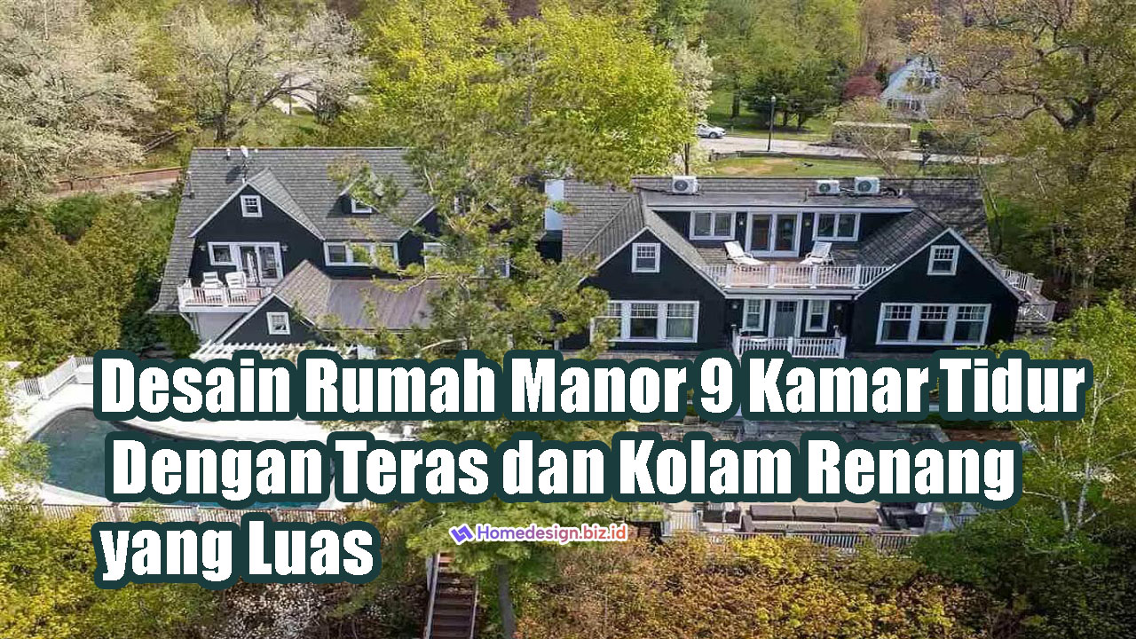 Desain Rumah Manor 9 Kamar Tidur Dengan Teras dan Kolam Renang yang Luas